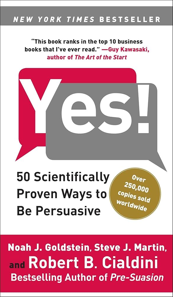 Yes! 50 Secrets from the Science of Persuasion by Robert B. Cialdini