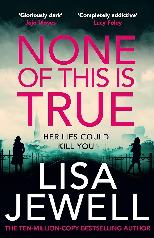 None of This Is True: A Novel by Lisa Jewell (Author)