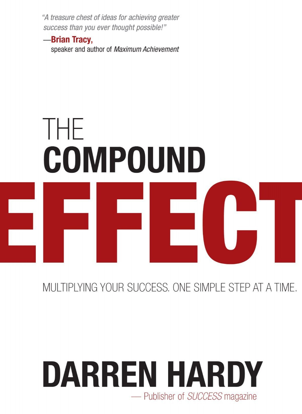 The Compound Effect: Multiplying Your Success One Simple Step at a Time by Darren Hardy