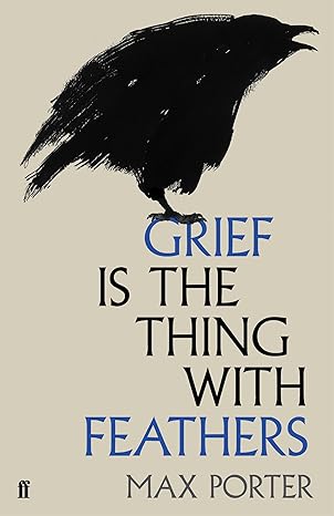 grief is the thing with feathers by Max Porter (Author)