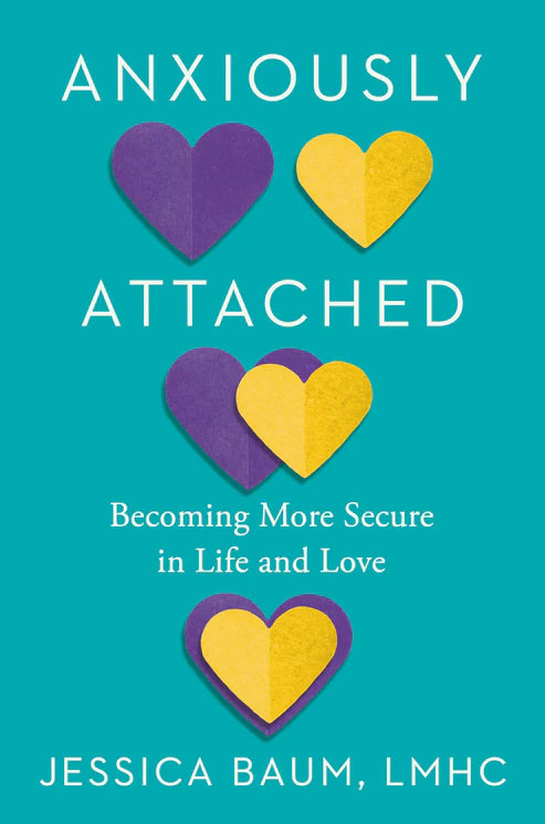 Anxiously Attached: Becoming More Secure in Life and Love Book by Jessica Baum