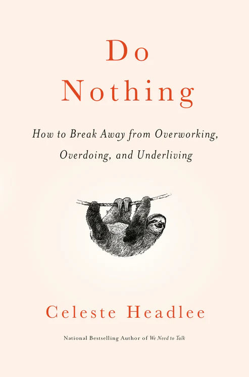 Do Nothing: How to Break Away from Overworking, Overdoing, and Underliving Book by Celeste Headlee