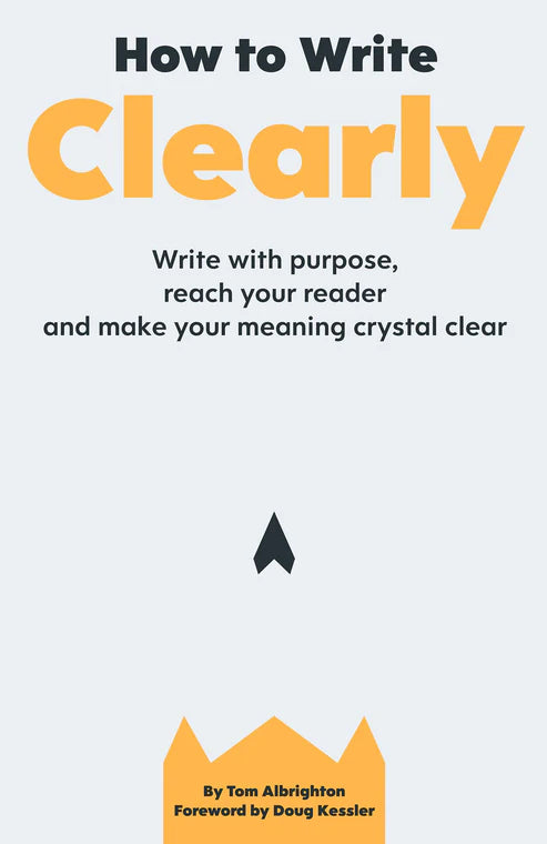 How to Write Clearly: Write with Purpose, Reach Your Reader and Make Your Meaning Crystal Clear Book by Tom Albrighton