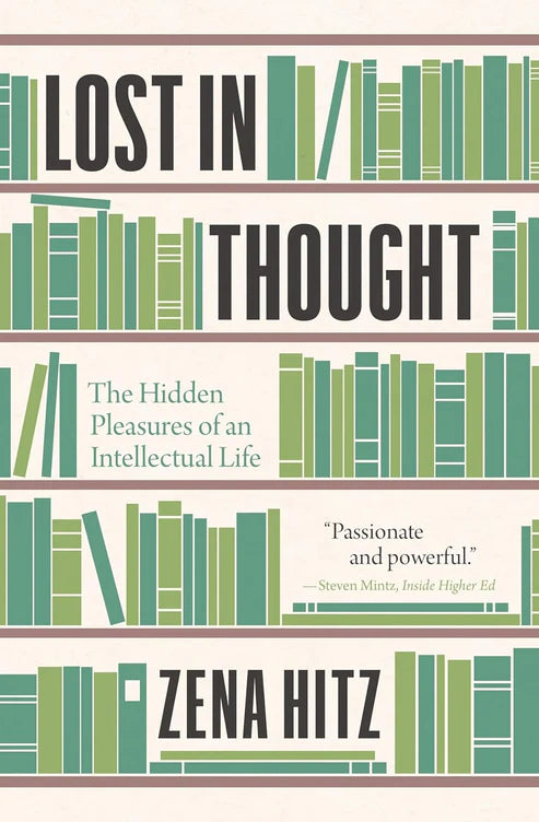 Lost in Thought: The Hidden Pleasures of an Intellectual Life Book by Zena Hitz