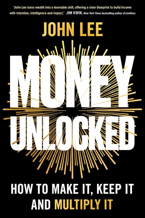 Money Unlocked: How to Make It, Keep It and Multiply It Book by John Lee