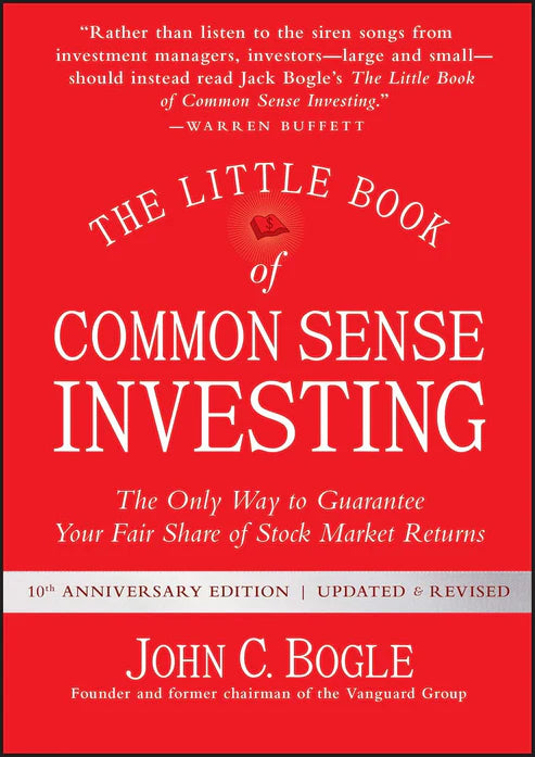 The Little Book of Common Sense Investing: The Only Way to Guarantee Your Fair Share of Stock Market Returns (Little Books, Big Profits) by John C. Bogle