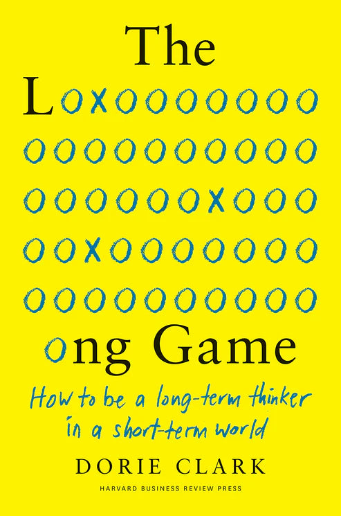The Long Game: How to Be a Long-Term Thinker in a Short-Term World Book by Dorie Clark
