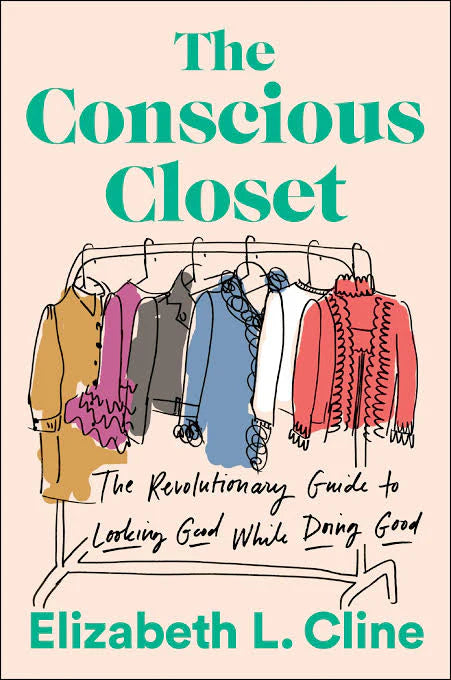 The Conscious Closet: The Revolutionary Guide to Looking Good While Doing Good Book by Elizabeth L. Cline