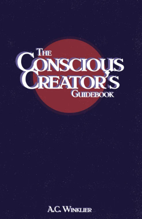 The Conscious Creator's Guidebook Book by A. C. Winklier