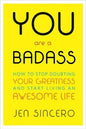 You Are a Badass: How to Stop Doubting Your Greatness and Start Living an Awesome Life Book by Jen Sincero