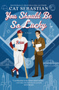 You Should Be So Lucky: A Novel Book by Cat Sebastian