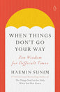 When Things Don't Go Your Way: Zen Wisdom for Difficult Times Book by Haemin Sunim