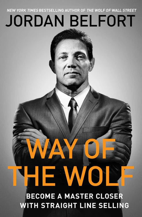 Way of the Wolf: Straight Line Selling: Master the Art of Persuasion, Influence, and Success Book by Jordan Belfort