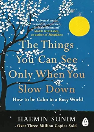 The things you can see only when you slow down - Haemin Sunim