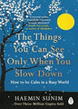 The things you can see only when you slow down - Haemin Sunim