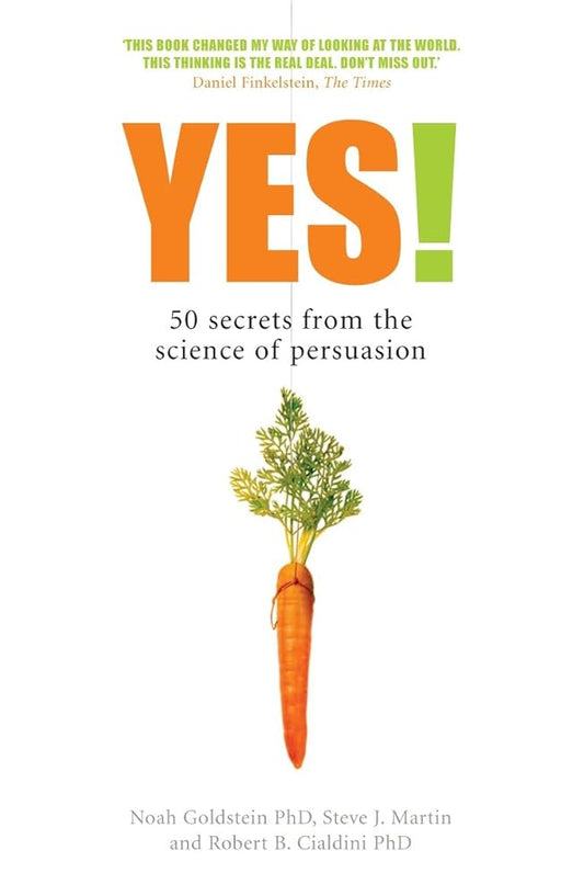 Yes! 50 Secrets from the Science of Persuasion by Robert B. Cialdini