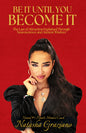 Be It Until You Become It: The Law of Attraction Explained Through Neuroscience and Ancient Wisdom Book by Natasha Graziano