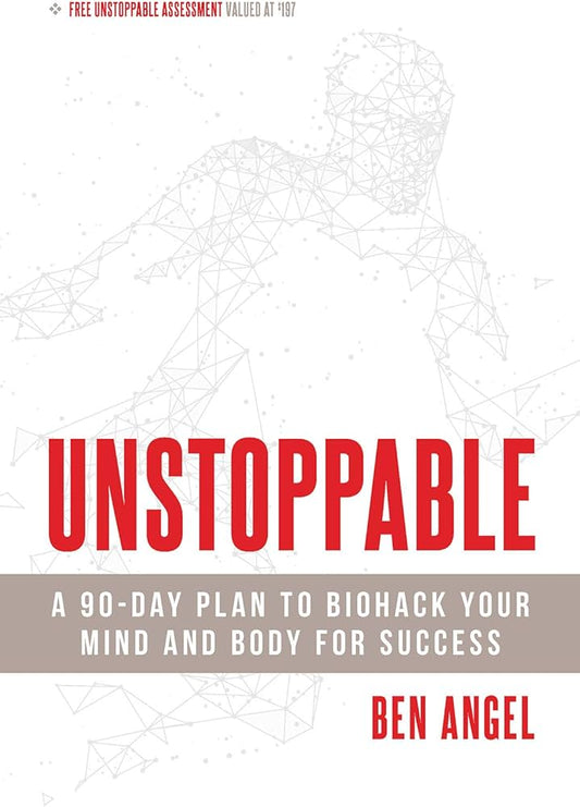 Unstoppable: A 90-Day Plan to Biohack Your Mind and Body for Success Book by Ben Angel