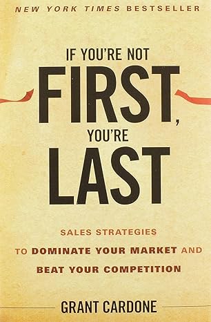 If You're Not First, You're Last by Grant Cardone