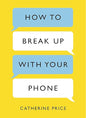 How to Break Up With Your Phone: The 30-Day Plan to Take Back Your Life