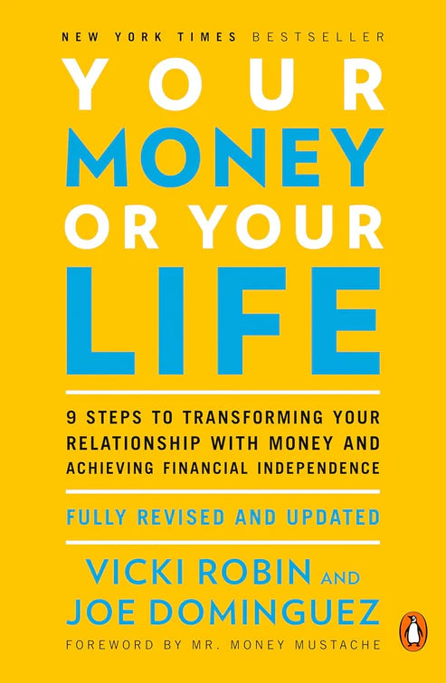 Your Money Or Your Life: 9 Steps to Transforming Your Relationship with Money and Achieving Financial Independence Book by Joseph R. Dominguez and Vicki Robin