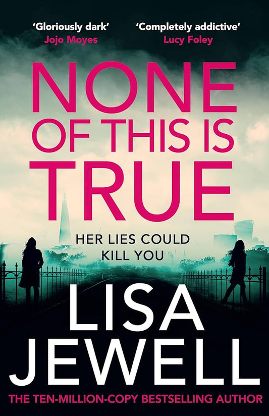 None of This Is True: A Novel by Lisa Jewell (Author)