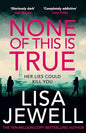 None of This Is True: A Novel by Lisa Jewell (Author)