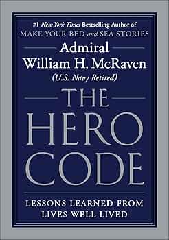 The Hero Code: Lessons Learned from Lives Well Lived Book by William H. McRaven
