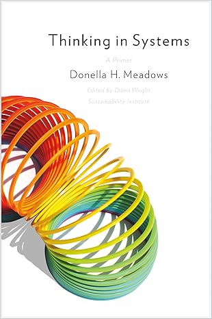 Thinking in Systems by Donella H. Meadows (Author)