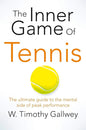 The Inner Game of Tennis: The Classic Guide to the Mental Side of Peak Performance by W. Timothy Gallwey