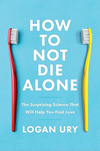 How to Not Die Alone: The Surprising Science That Will Help You Find Love