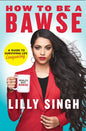 How to Be a Bawse: A Guide to Conquering Life by Lilly Singh