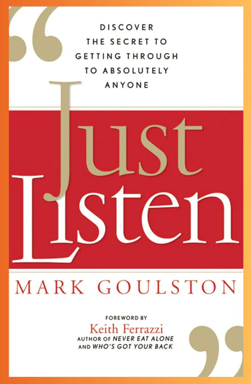 Just Listen: Discover the Secret to Getting Through to Absolutely Anyone Book by Mark Goulston