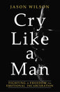 Cry Like a Man by Jason Wilson