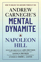Andrew Carnegie's Mental Dynamite: How to Unlock the Awesome Power of You by Napoleon Hill, Don Green, James Whittaker, Sharon L. Lechter