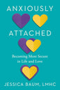 Anxiously Attached: Becoming More Secure in Life and Love Book by Jessica Baum