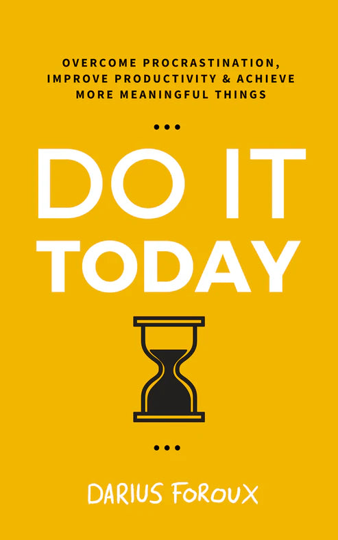Do It Today: Overcome Procrastination, Improve Productivity, and Achieve More Meaningful Things Book by Darius Foroux