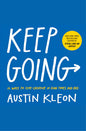 Keep Going 10 Ways to Stay Creative in Good Times and Bad by Austin Kleon