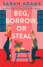Beg, Borrow, Or Steal: A Novel Book by Sarah Adams