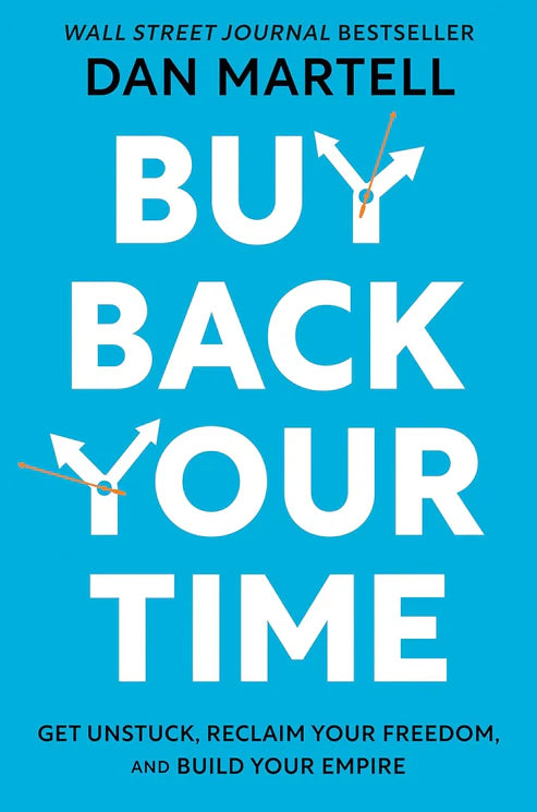 Buy Back Your Time: Get Unstuck, Reclaim Your Freedom, and Build Your Empire Book by Dan MartellBuy Back Your Time: Get Unstuck, Reclaim Your Freedom, and Build Your Empire Book by Dan Martell