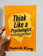 Think Like a Psychologist - Patrick King