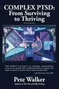 Complex PTSD: From Surviving to Thriving: A Guide and Map for Recovering from Childhood Trauma by Pete Walker