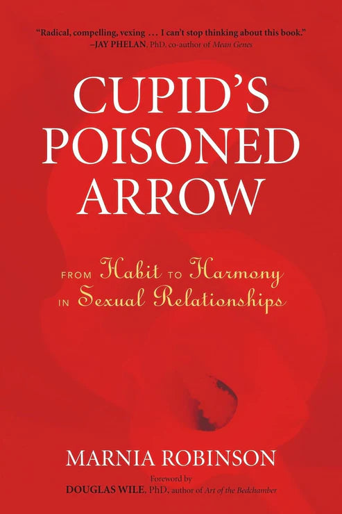 Cupid's Poisoned Arrow: From Habit to Harmony in Sexual Relationships Book by Marnia Robinson