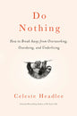 Do Nothing: How to Break Away from Overworking, Overdoing, and Underliving Book by Celeste Headlee
