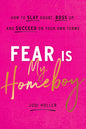 Fear Is My Homeboy: How to Slay Doubt, Boss Up, and Succeed on Your Own Terms Book by Judi Holler