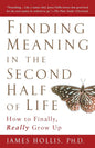 Finding Meaning in the Second Half of Life Book by James Hollis