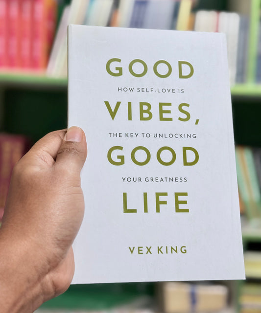 Good Vibes, Good Life: How Self‑Love Is the Key to Unlocking Your Greatness Author: Vex King- Best Quality Hardcover