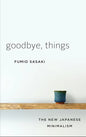 Goodbye, Things: The New Japanese Minimalism Book by Fumio Sasaki