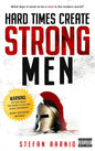 Hard Times Create Strong Men: Why the World Craves Leadership and How You Can Step Up to Fill the Need Book by Stefan Aarnio