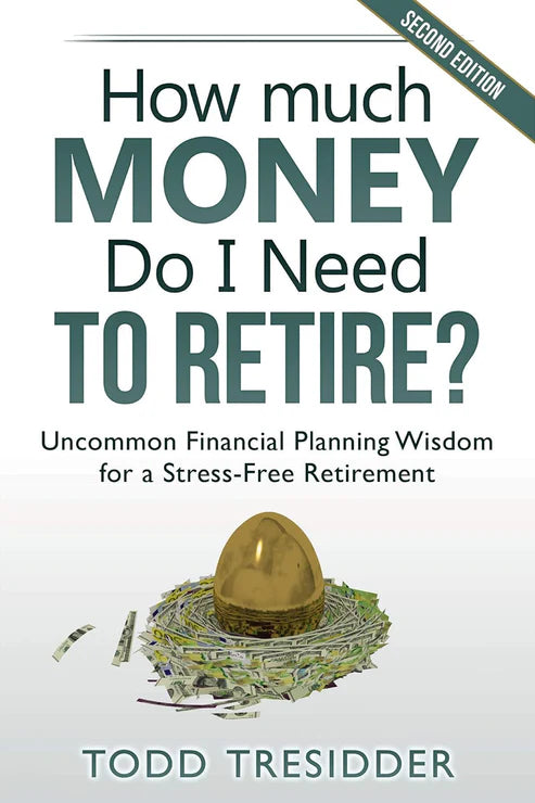 How Much Money Do I Need to Retire? Uncommon Financial Planning Wisdom for a Stress-Free Retirement by Todd R. Tresidder